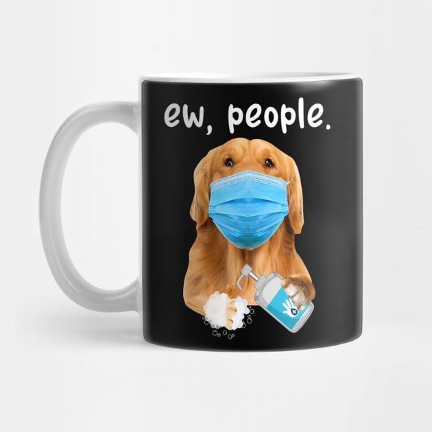 Golden Retriever Dog Ew People Dog Wearing A Face Mask by eldridgejacqueline